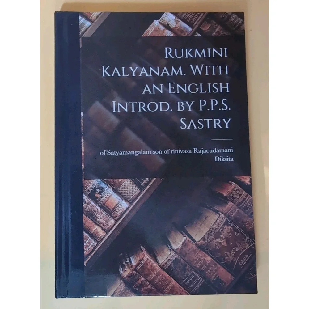 Rukmini Kalyanam. with an English Introd. by P. P. S. Sastry by Son Of‎ Rinivasa